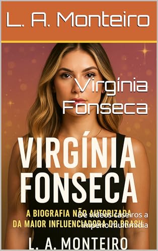 Virgínia Fonseca: De vídeos caseiros a império multimídia (Portuguese Edition)