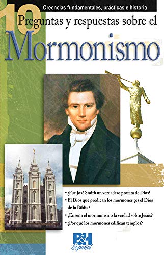 10 Preguntas respuestas y sobre el Mormonismo (Coleccion Temas de Fe) (Spanish Edition)