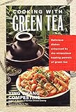 Cooking with Green Tea: Delicious dishes enhanced by the miraculous healing powers of green tea