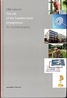 Olle Larsson: The Life of the Swedish-Swiss Entrepreneur -- An Autobiography 3855480664 Book Cover