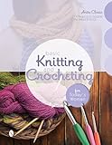 Basic Knitting and Crocheting for Today's Woman: 14 Projects to Soothe the Mind & Body