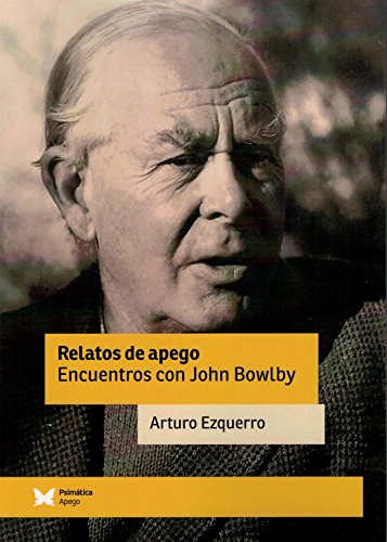 Relatos de apego: Encuentros con John Bowlby (Psimática apego)