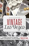 Discovering Vintage Las Vegas: A Guide to the City's Timeless Shops, Restaurants, Casinos, & More