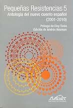 Pequeñas Resistencias 5: Antología del nuevo cuento español (2001-2010): 150 (Voces/ Literatura)