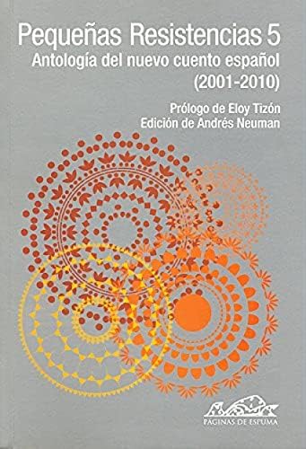 Pequeñas Resistencias 5: Antología del nuevo cuento español (2001-2010): 150 (Voces/ Literatura)