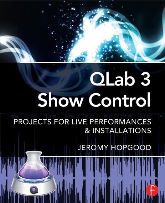 QLab 3 Show Control: Projects for Live Performances & Installations 1st Edition