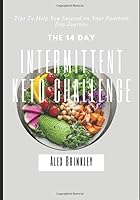 The 14 Day Intermittent Keto Challenge: Tips To Help You Succeed on Your Fourteen Day Journey 1073109291 Book Cover