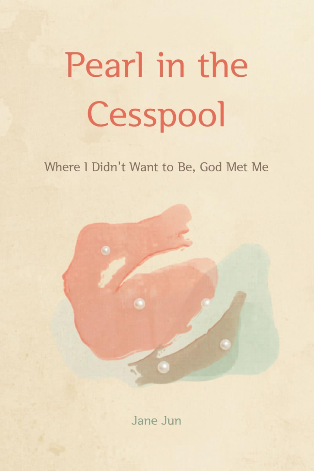 Pearl in the Cesspool: Where I Didn't Want to Be, God Met Me
