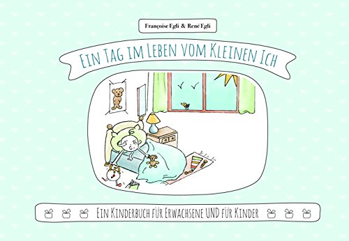 Ein Tag im Leben vom Kleinen Ich: Ein Kinderbuch