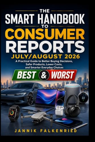 The Smart Handbook to Consumer Reports July/August 2026: A Practi...