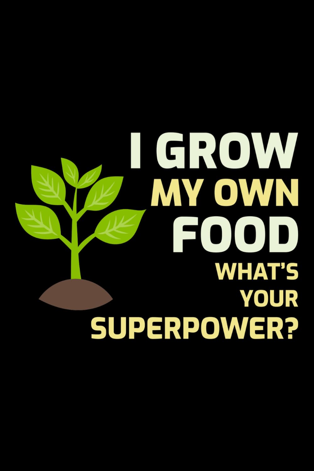 I Grow My Own Food, What's Your Superpower?: Composting Blank Lined Journal Notebook Diary