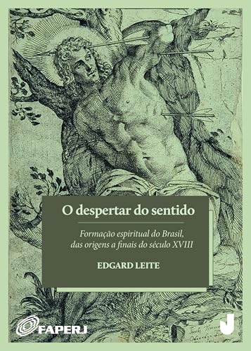 O despertar do sentido: formação espiritual do Brasil, das origens a finais do século XVIII