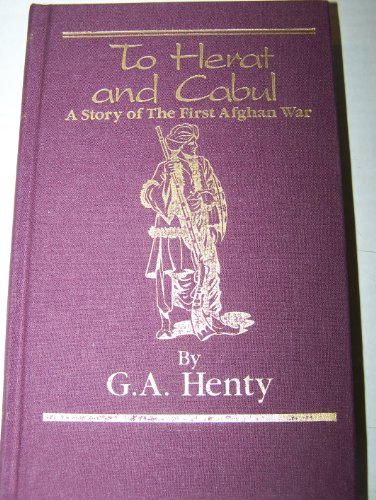 To Herat and Cabul: A Story of the First Afghan... 1931587175 Book Cover