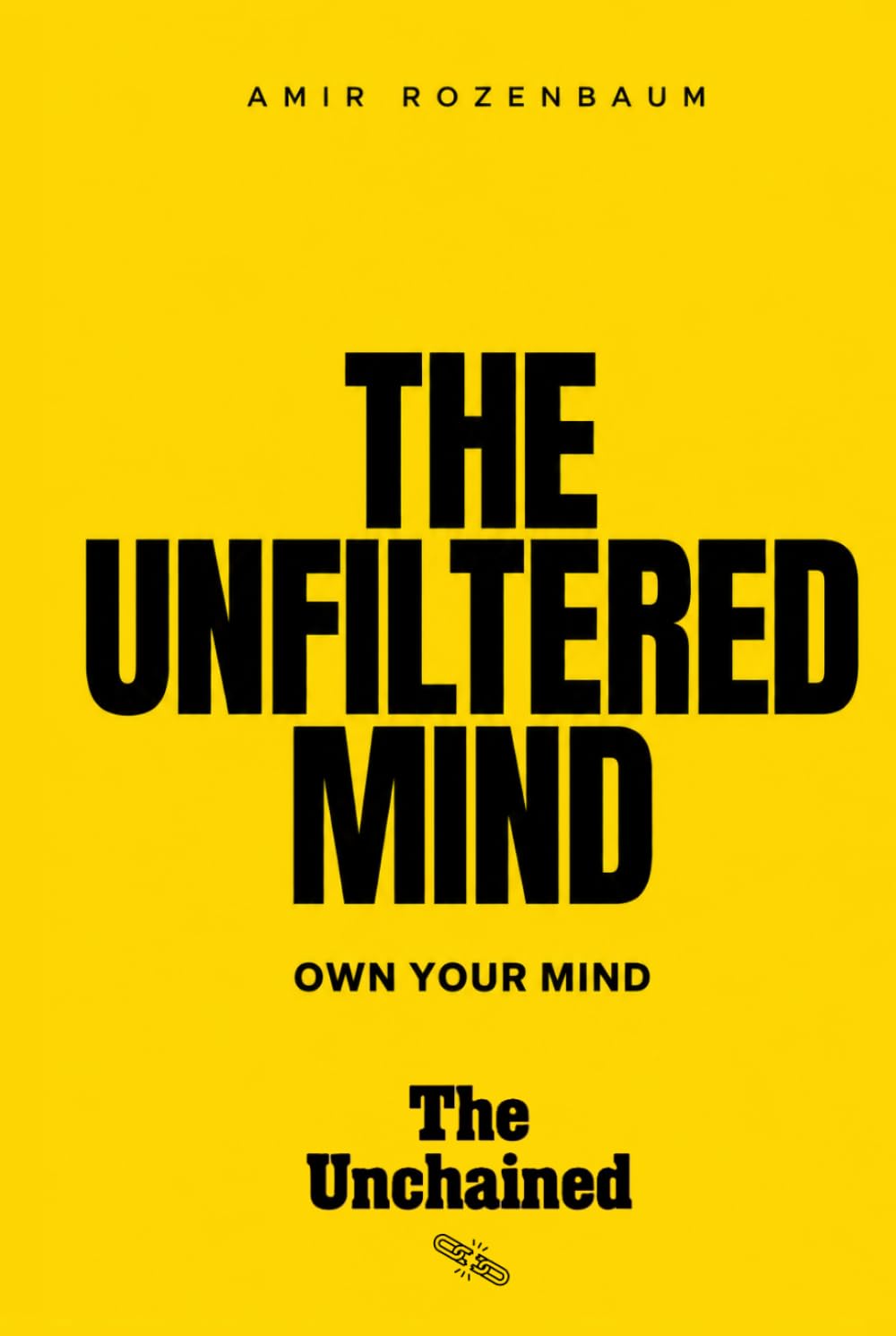 The Unfiltered Mind: Own your mind (The Unchained)