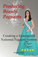 Producing Beauty Pageants: Creating A Synergized National Pageant System 0962197254 Book Cover