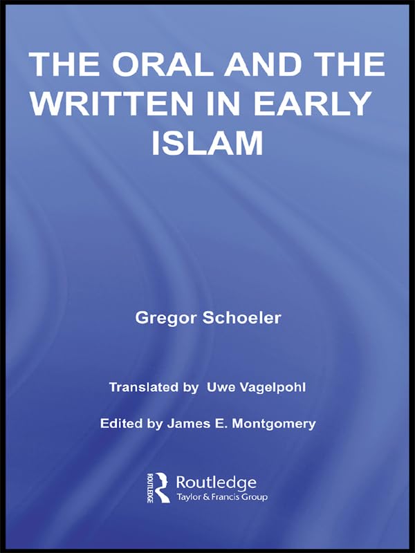 The Oral and the Written in Early Islam (Routledge Studies in Middle Eastern Literatures) (English Edition)