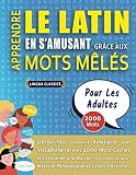 APPRENDRE LE LATIN EN S'AMUSANT GRÂCE AUX MOTS MÊLÉS - POUR LES ADULTES - Découvrez Comment Améliorer Son Vocabulaire Avec 2000 Mots Cachés Et ... - Matériel Pédagogique Et Cahier D'activités