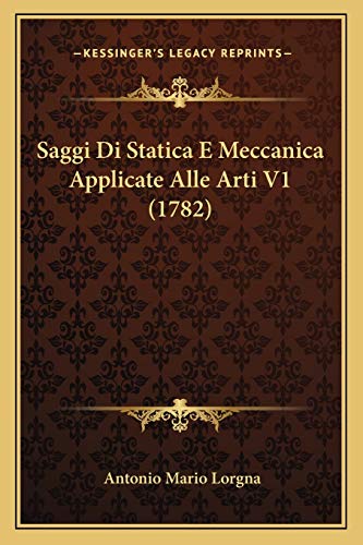 Saggi Di Statica E Meccanica Applicate Alle Arti V1 (1782) (Italian Edition)