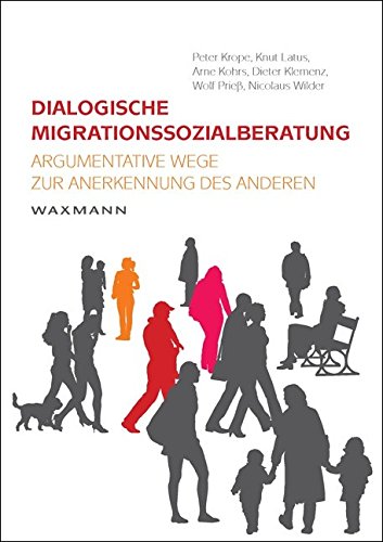 Dialogische Migrationssozialberatung: Argumentative Wege zur Anerkennung des Anderen (German Edition)