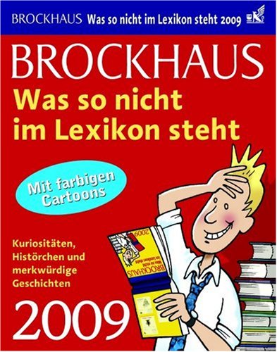 Brockhaus! Was so nicht im Lexikon steht 2009: Kuriositäten, Histörchen und merkwürdige Geschicht