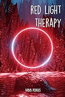 RED LIGHT THERAPY: How to Use Red and Near-Infrared Light Therapy for Anti-Aging, Fat Loss, Muscle Gain, Performance, and Brain Optimization B08D4QXHSM Book Cover