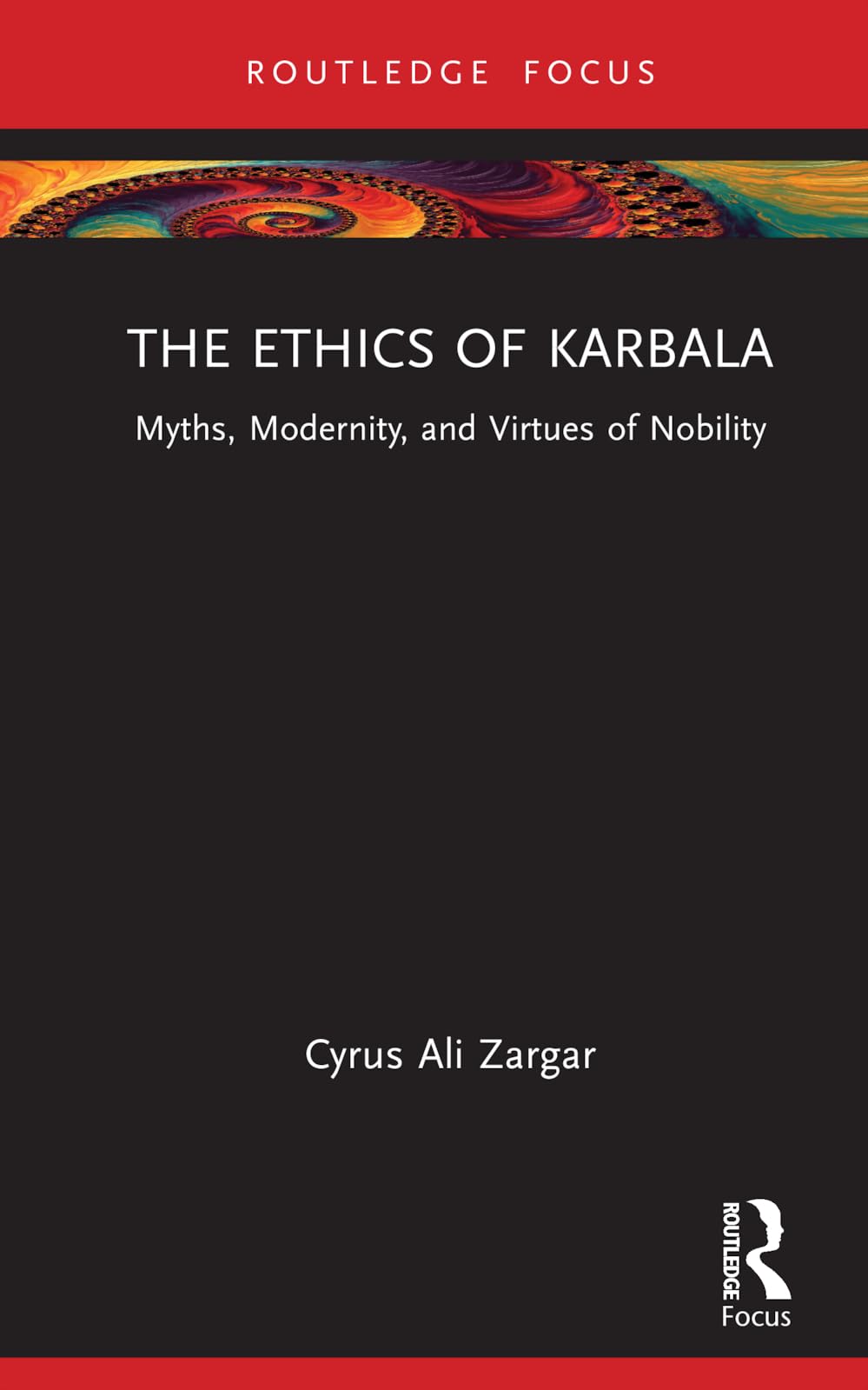 The Ethics of Karbala: Myths, Modernity, and Virtues of Nobility (Islam in the World)