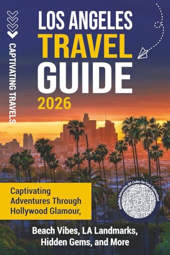 Los Angeles Travel Guide: Captivating Adventures through Hollywoo...