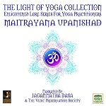 Cover of The Light of Yoga Collection - Maitrayana Upanishad