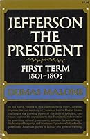 Jefferson The President, First Term, 1801-1805 - Jefferson And His Time, Volume Four B000HM07SG Book Cover