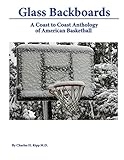Glass Backboards: A Coast to Coast Anthology of American Basketball