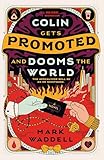 Colin Gets Promoted and Dooms the World