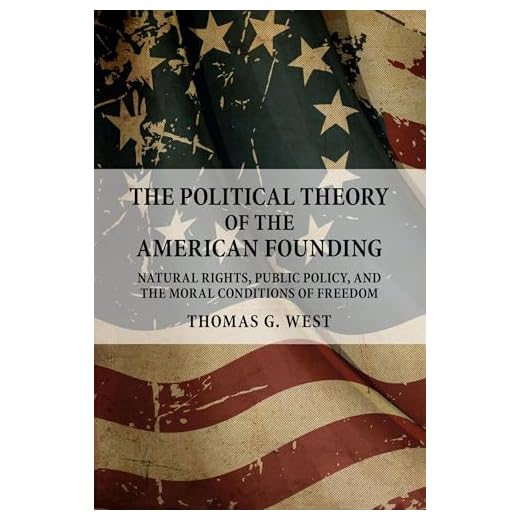 The Political Theory of the American Founding: Natural Rights, Public Policy, and the Moral Conditions of Freedom