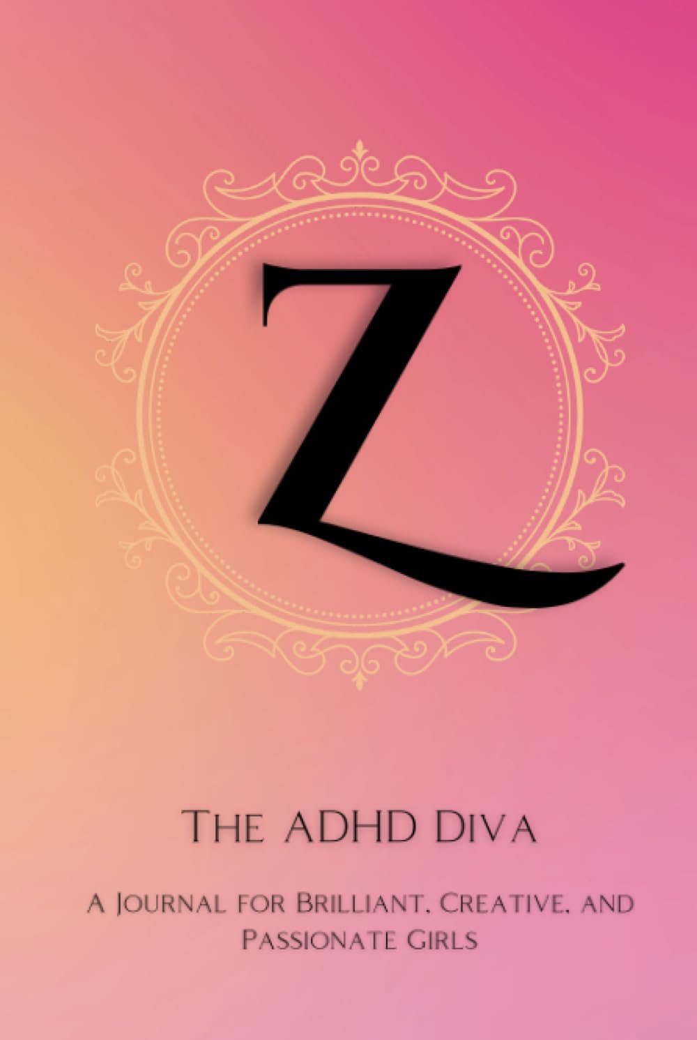 The ADHD Diva - Monogram Letter "Z": A Journal for Brilliant, Creative, and Passionate Girls