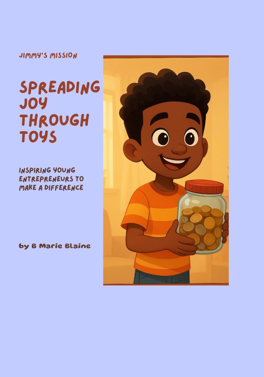 Jimmy's Mission: Spreading Joys through Toys: Inspiring Young Entrepreneurs to make a Difference