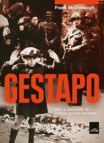 Gestapo: Mito e realidade na polícia secreta de Hitler - Mcdonough, Frank