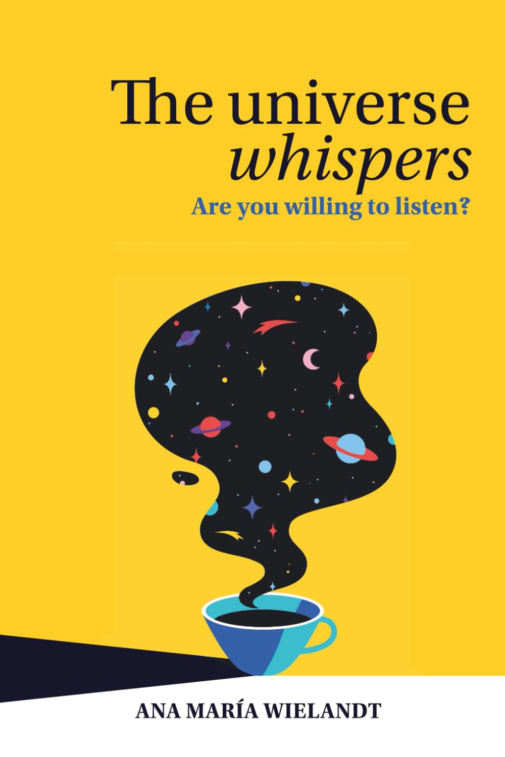 The Universe Whispers: Are you willing to listen?