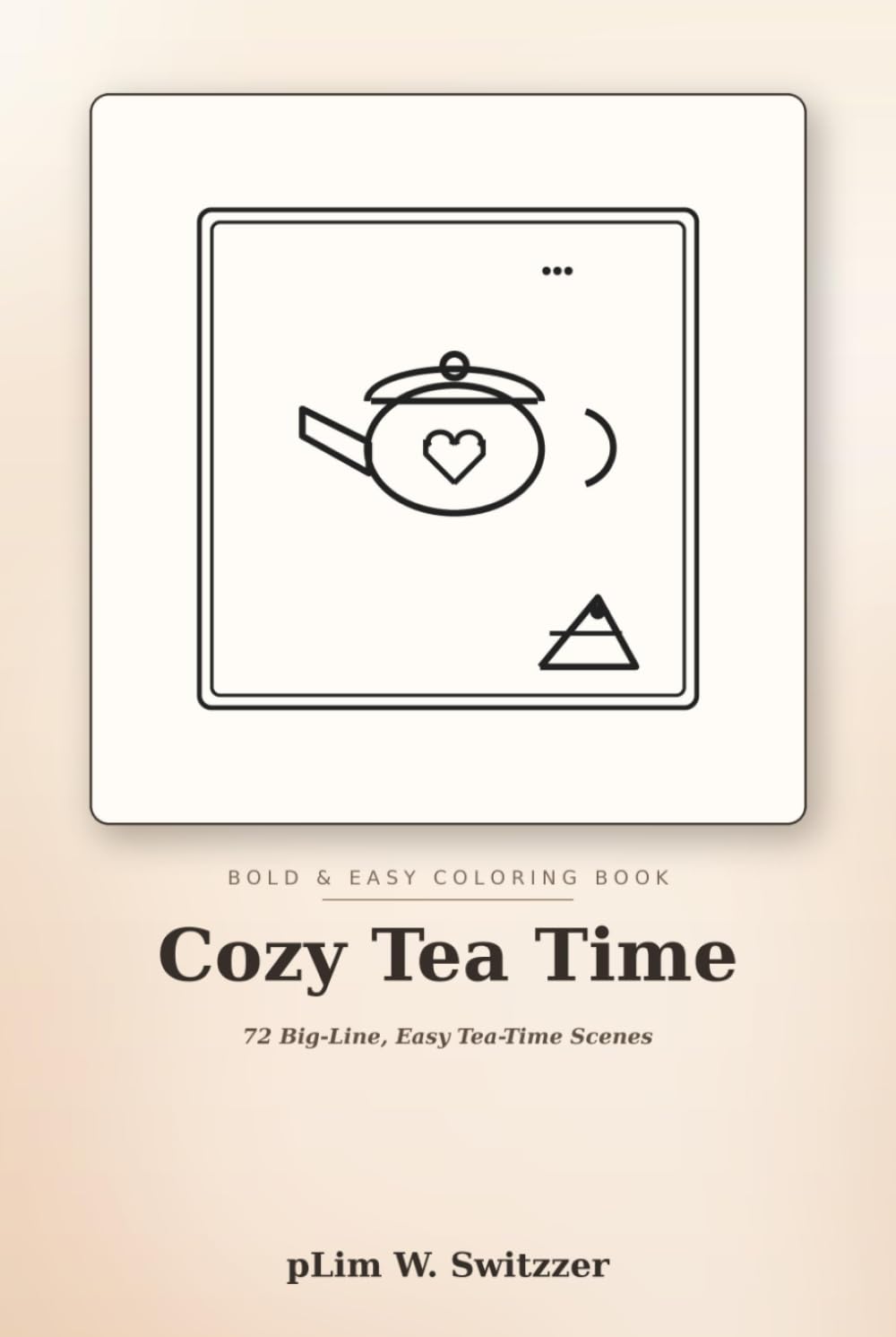 Cozy Tea Time: 72 Big-Line, Easy Tea-Time Scenes (Cozy Bold & Easy)