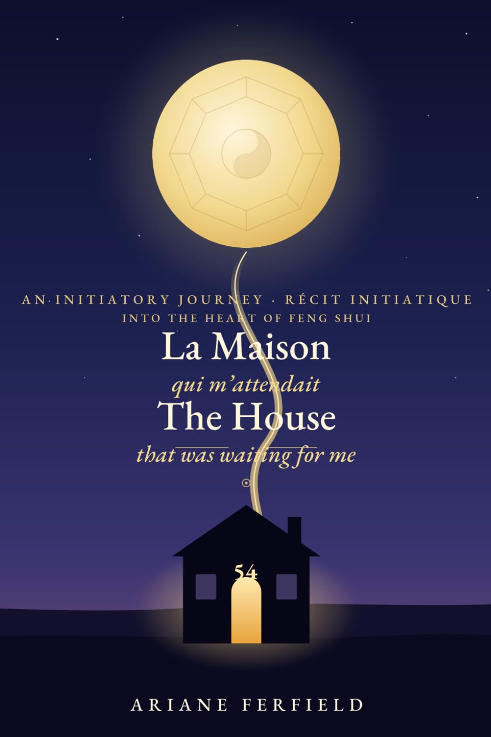 La Maison qui m'attendait / The House That Was Waiting for Me: Récit initiatique au cœur du Feng Shui — Édition bilingue français-anglais