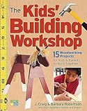 The Kids' Building Workshop: 15 Woodworking Projects for Kids and Parents to Build Together