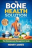 The bone health solution: The osteoporosis management guide
