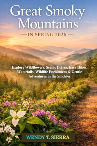Great Smoky Mountain in Spring 2026: Explore Wildflowers, Scenic Drives, Easy Hikes, Waterfalls,...
