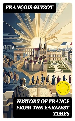 History of France from the Earliest Times: Enriched edition. All 6 Volumes
