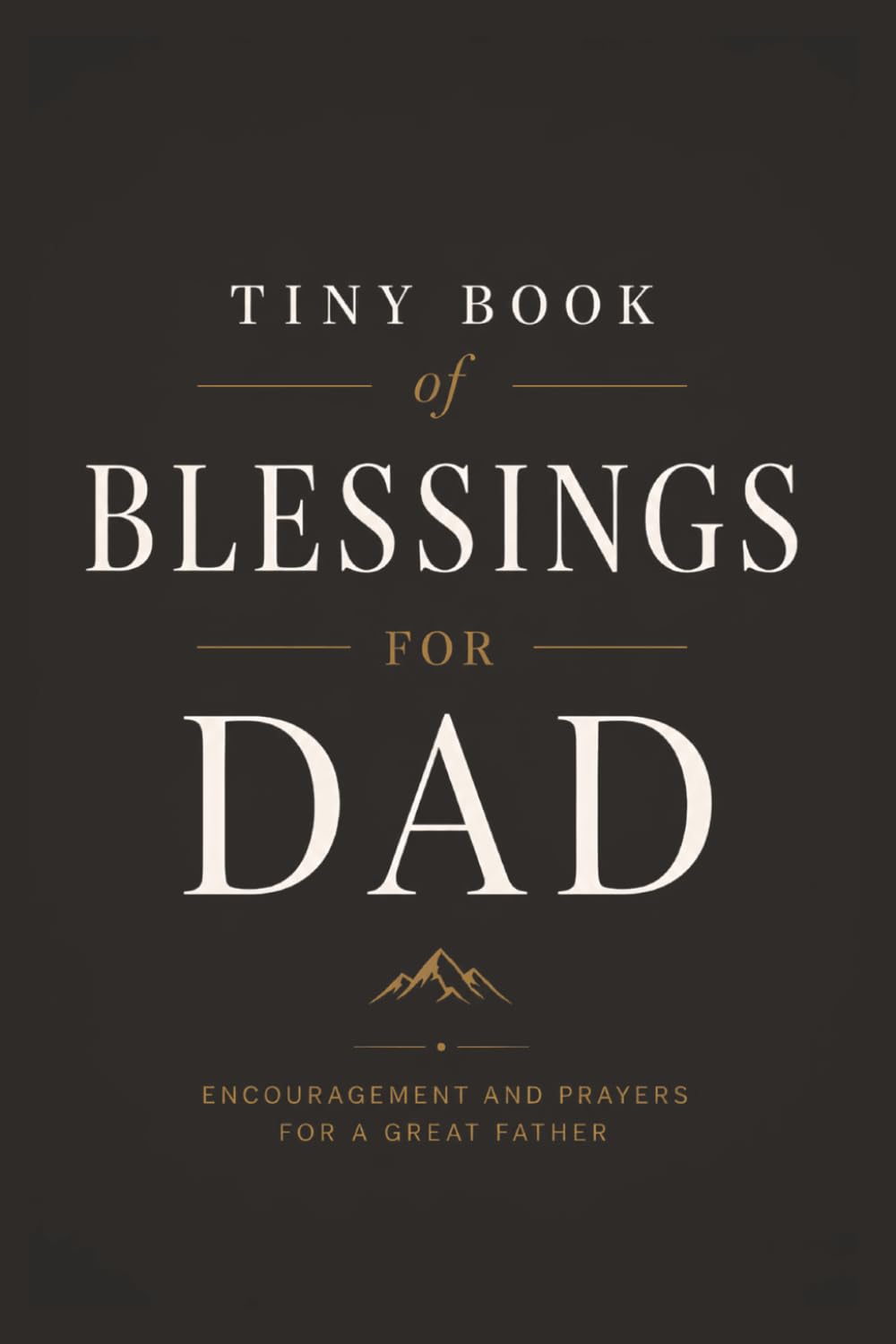 Tiny Book of Blessings for Dad: Christian Encouragement, Scripture, and Prayers for Fathers — A Meaningful Father’s Day Gift