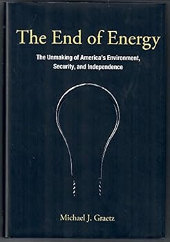Hardcover The End of Energy: The Unmaking of America's Environment, Security, and Independence Book
