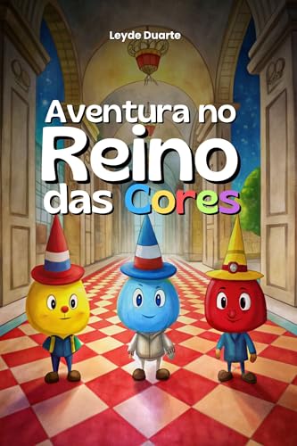 Aventura no Reino das Cores: Embarque com Tico em uma aventura encantadora no Reino das Cores, onde ele descobrirá como as cores se misturam para criar ... de magia! (A aventura no reino das cores)