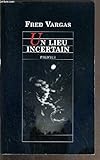 Un lieu incertain - VARGAS FRED