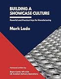 Building a Showcase Culture: Powerful and Practical Keys for Manufacturing