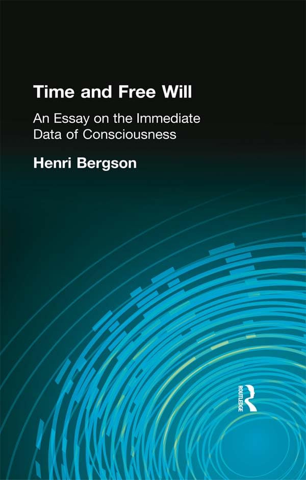Time and Free Will: An Essay on the Immediate Data of Consciousness      1st Edition, Kindle Edition