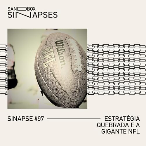 Sinapse #97 | Estrat&eacute;gia quebrada e a gigante NFL
