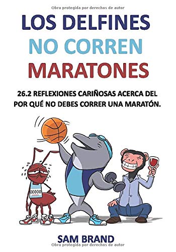 Los Delfines No Corren Maratones: 26.2 reflexiones cariñosas acerca del por qué no debes correr una maratón